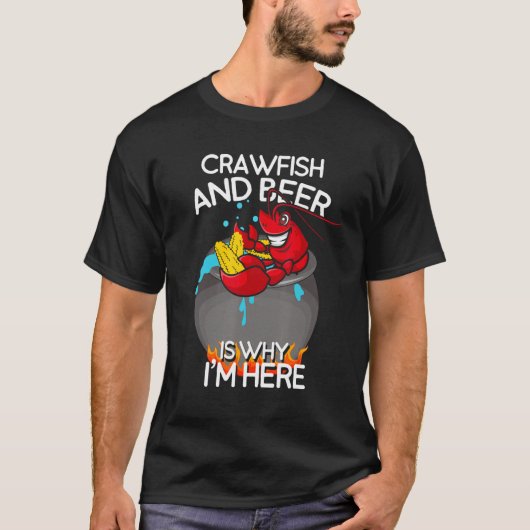 Crawfish and Beer Is Why I m Here   Cookout T-Shirt (Vorderseite)