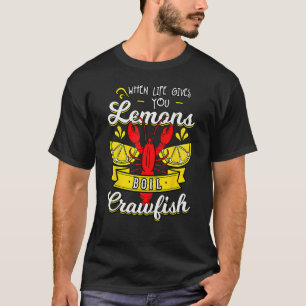 Crawfish Boil wenn das Leben dir Zitronenfisch gib T-Shirt