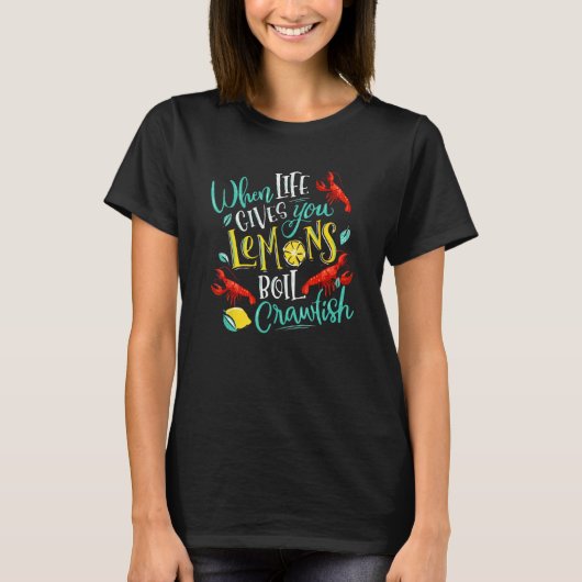 Crawfish Boil When Life Gives You Lemons Crayfish  T-Shirt (Vorderseite)