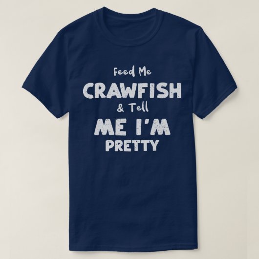 Crawfish Fütterte mir Crawfish & Sag mir im Pretty T-Shirt (Design vorne)