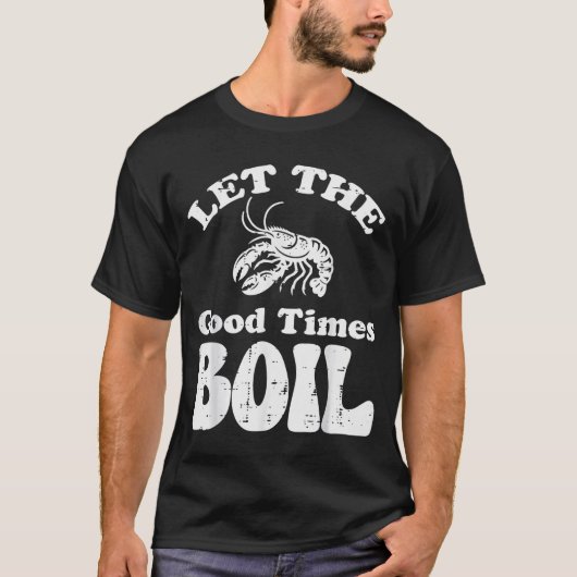 Crawfish Let Good Times Boil Funny Crayfish Men Wo T-Shirt (Vorderseite)