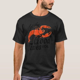 Crawfish Ließ The Good Times Boil Crawdaddy Crayfi T-Shirt