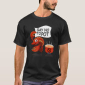 Crawfish Pun Say No To Pot Lobster Festival Seafoo T-Shirt (Vorderseite)