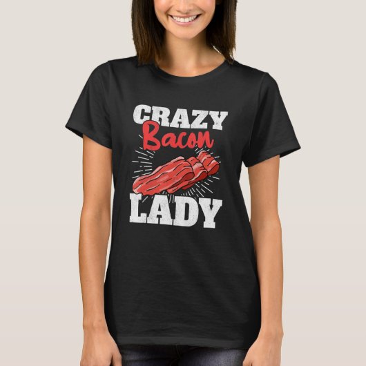 Crazy Bacon Lady Pork Grillen Women Bacon T-Shirt (Vorderseite)
