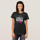 Crazy Baking Lady Kochen Backbäcker T-Shirt (Vorne ganz)