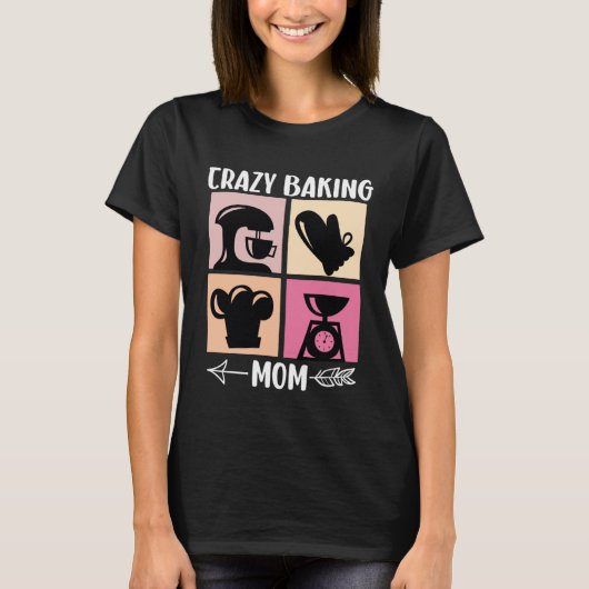 Crazy Baking Mom Baking Mama Baker Chef Mothers Da T-Shirt (Vorderseite)