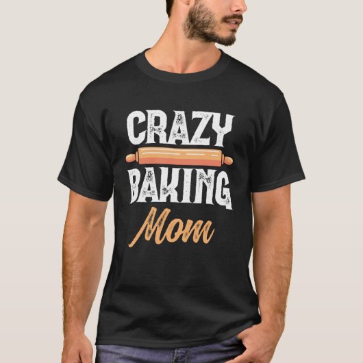 Crazy Baking Mom Baking Mama Baker Chef Mothers Da T-Shirt (Vorderseite)