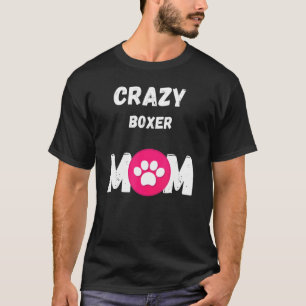 Crazy Boxer Dog Mama T-Shirt