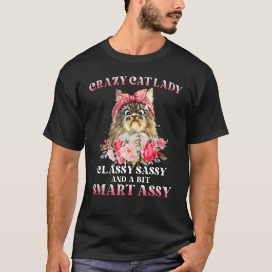 Crazy Cat Lady Classy Sassy And A Bit Smart Assy T-Shirt (Vorderseite)