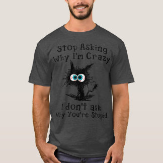 Crazy Cat Lady Frage auf, warum ich verrückt bin T-Shirt