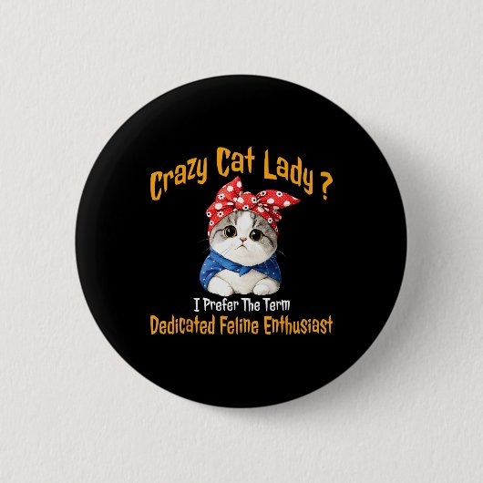 Crazy Cat Lady I bevorzuge den Begriff gewidmet Fe Button (Vorderseite)