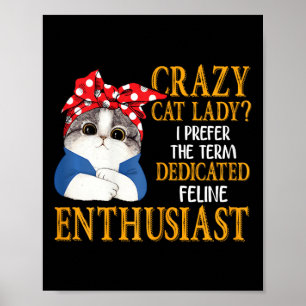 Crazy Cat Lady I bevorzuge den Begriff gewidmet Fe Poster