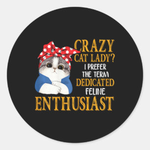 Crazy Cat Lady I bevorzuge den Begriff gewidmet Fe Runder Aufkleber