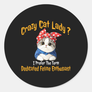 Crazy Cat Lady I bevorzuge den Begriff gewidmet Fe Runder Aufkleber