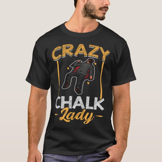 Crazy Chalk Lady  Forensic Scientist T-Shirt (Vorderseite)