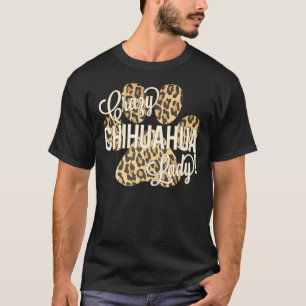 Crazy Chihuahua Lady Leopard Print Dog Paw Print R T-Shirt
