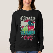 Crazy Cleaning Lady Housekeeping Charwoman House C Sweatshirt (Vorderseite)