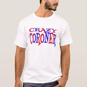 Crazy Coroner T-Shirt