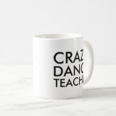 Crazy Dance Teacher Gift Tasse (VorderseiteRechts)