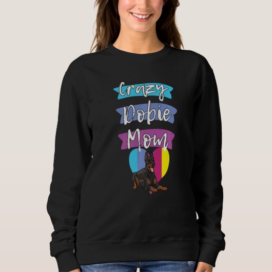 Crazy Dobie Mom Funny Dog Women Doberman Love Momm Sweatshirt (Vorderseite)