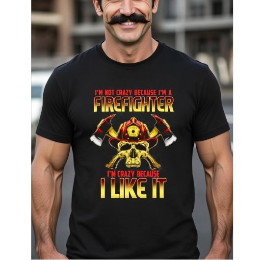 Crazy Firefighter Skull I'm Not Crazy Because I'm  T-Shirt