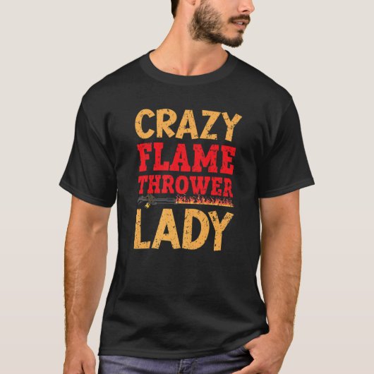 Crazy Flame Thrower Lady Fire Weapon Flamethrower T-Shirt (Vorderseite)