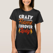 Crazy Flame Thrower Lady Flamethrower Hot T-Shirt (Vorderseite)