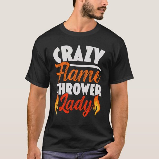 Crazy Flame Thrower Lady Flamethrower Hot T-Shirt (Vorderseite)
