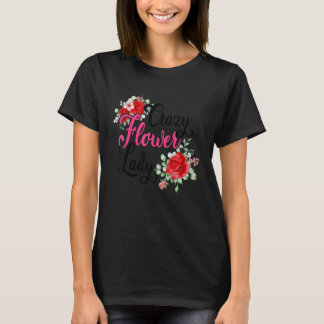 Crazy Flower Lady Gardening Gardener Botanical Pla T-Shirt