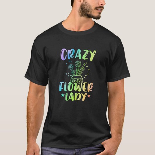 Crazy Flower Lady Gardening Gardener Botanical Pla T-Shirt (Vorderseite)