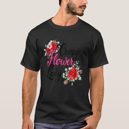 Crazy Flower Lady Gardening Gardener Botanical Pla T-Shirt (Vorderseite)