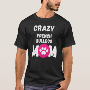 Crazy French Bulldog-Mama T-Shirt