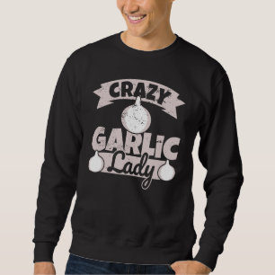 Crazy Garlic Lady - Weiblicher Knoblauch-Spaß Sweatshirt