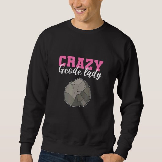 Crazy Geode Lady Geology Minerals Geologist Sweatshirt (Vorderseite)