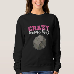 Crazy Geode Lady Geology Minerals Geologist Sweatshirt