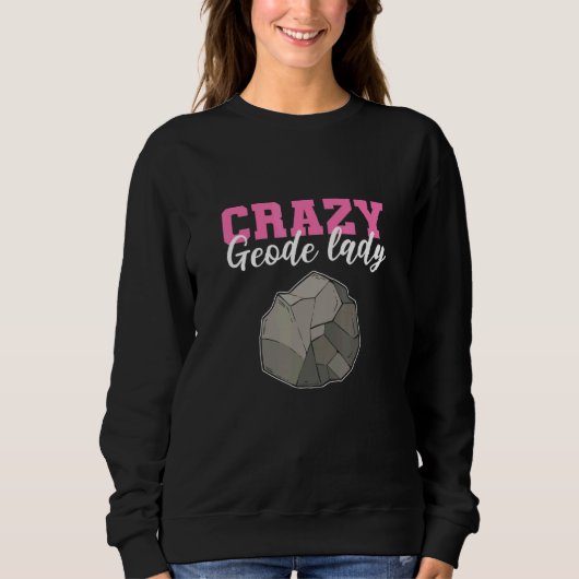 Crazy Geode Lady Geology Minerals Geologist Sweatshirt (Vorderseite)