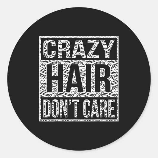 Crazy Hair Don't Care Shirt  Runder Aufkleber (Vorderseite)