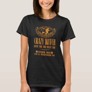 Crazy Hexe Liebe mich oder hasst mich, egal wie du T-Shirt