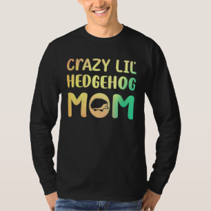 Crazy Lil Igel Mama Hedgie Girl Women T-Shirt