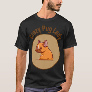 Crazy Mops Lady Best for Dog Mama T-Shirt
