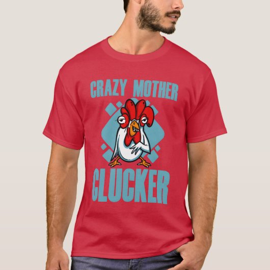 Crazy Mother Clucker T-Shirt (Vorderseite)