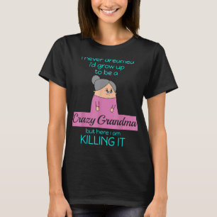 Crazy Oma, hier töte ich es - Funny Grandm T-Shirt