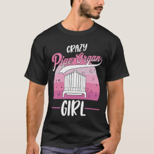 Crazy Pipe Organ Girl Organist 1 T-Shirt