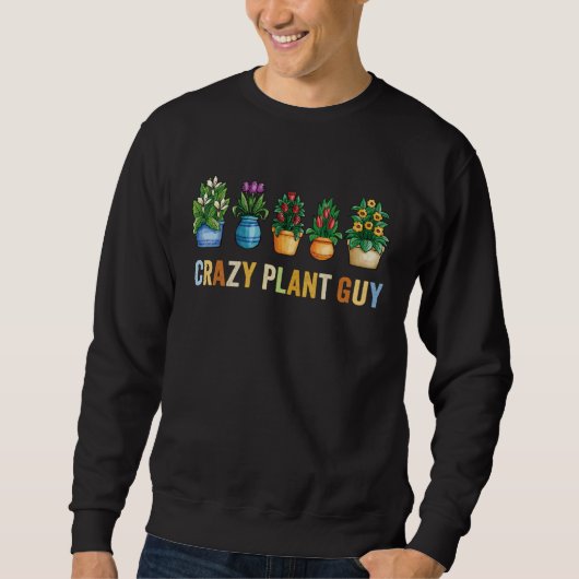 Crazy Plant Guy Husband Saying Gardening Quote fo Sweatshirt (Vorderseite)