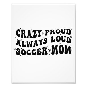 Crazy Proud Always Loud Soccer Mama Fotodruck