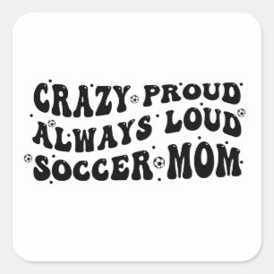 Crazy Proud Always Loud Soccer Mama Quadratischer Aufkleber