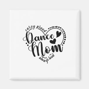Crazy Proud Dance Mama Always Loud - Dancing Mothe Magnet