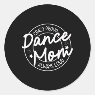 Crazy Proud Dance Mama Always Loud - Dancing Mothe Runder Aufkleber