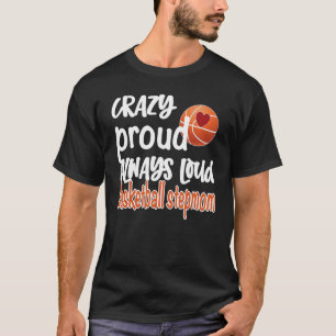 Crazy Proud immer Loud Basketball StepMom T-Shirt
