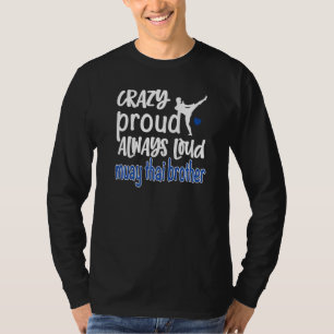 Crazy Proud immer Loud Muay Thai Bruder T-Shirt